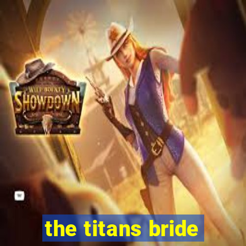 the titans bride